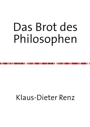 Das Brot des Philosophen von Renz,  Klaus-Dieter