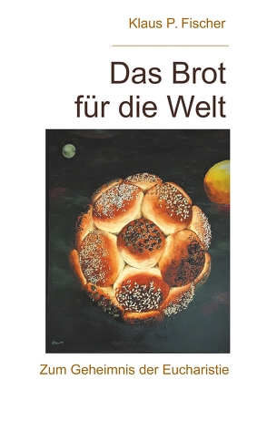 Das Brot für die Welt von Fischer,  Klaus P.