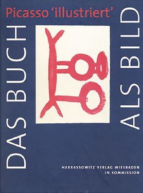 Das Buch als Bild: Picasso „illustriert“ von Müller,  M., Schmidt-Glintzer,  H, Sircoulomb-Müller,  V A, Warncke,  P