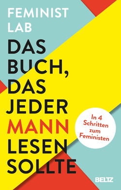 Das Buch, das jeder Mann lesen sollte von Feminist Lab, Herr,  Amy, Herr,  Vincent-Immanuel, McInerney,  William, McKay,  Aileen, Peter,  Robert, Speer,  Martin, Steckl,  Miriam