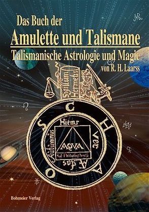 Das Buch der Amulette und Talismane – Talismanische Astrologie und Magie von Engelen,  Claudia, Laarss,  R H