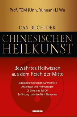 Das Buch der Chinesischen Heilkunst – Bewährtes Heilwissen aus dem Reich der Mitte von Li Wu,  Li