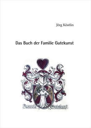 Das Buch der Familie Gutekunst von Köstlin,  Jörg