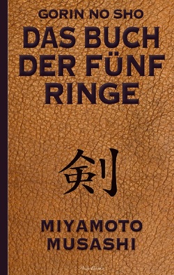 Das Buch der fünf Ringe (Gorin no Sho) von Fischer,  Armin J., Miyamoto,  Musashi, Nakano (Übersetzer),  Akira