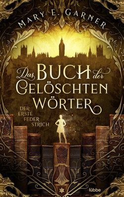 Das Buch der gelöschten Wörter – Der erste Federstrich von Garner,  Mary E.