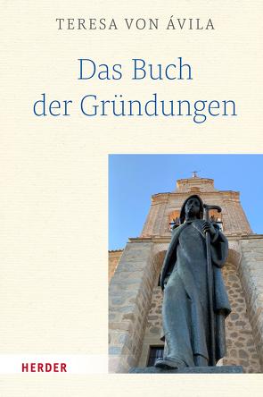 Das Buch der Gründungen von Avila,  Teresa von, Dobhan,  Ulrich, Peeters,  Elisabeth