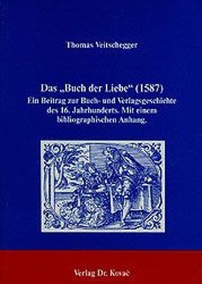 Das „Buch der Liebe“ (1587) von Veitschegger,  Thomas