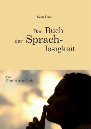 Das Buch der Sprachlosigkeit von Frank,  Sven