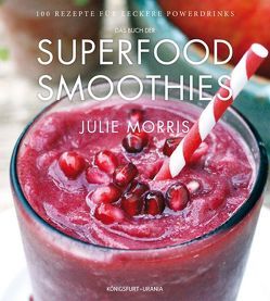 Das Buch der Superfood Smoothies von Morris,  Julie