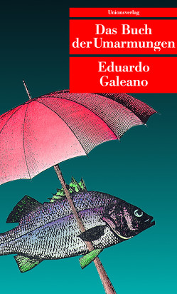 Das Buch der Umarmungen von Galeano,  Eduardo, Hackl,  Erich