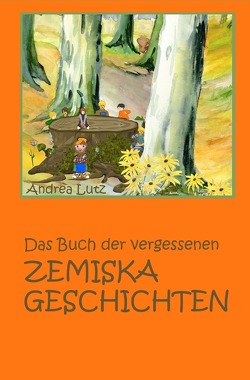 Das Buch der vergessenen Zemiska-Geschichten von Lutz,  Andrea