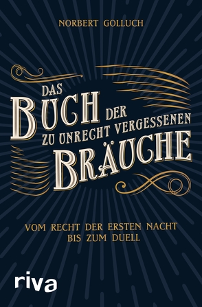 Das Buch der zu Unrecht vergessenen Bräuche von Golluch,  Norbert