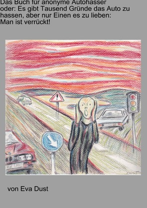 Das Buch für anonyme Autohasser von Dust,  Eva