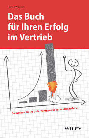 Das Buch für Ihren Erfolg im Vertrieb von Woracek,  Florian