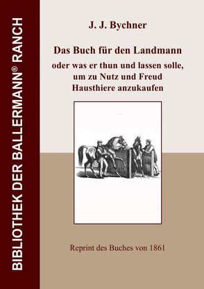 Bibliothek der Ballermann-Ranch / Das Buch für den Landmann von Bychner,  J.J.