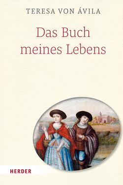 Das Buch meines Lebens von Avila,  Teresa von, Dobhan,  Dr. Ulrich, Peeters,  Elisabeth