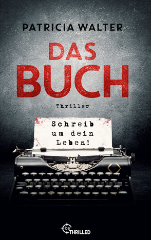 Das Buch – Schreib um dein Leben! von Walter,  Patricia