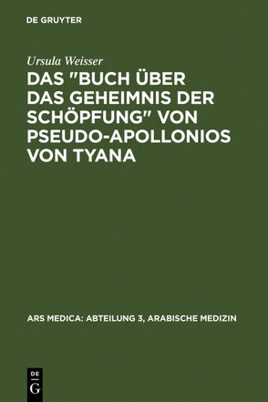 Das „Buch über das Geheimnis der Schöpfung“ von Pseudo-Apollonios von Tyana von Dietrich,  Albert, Spies,  Otto, Weisser,  Ursula