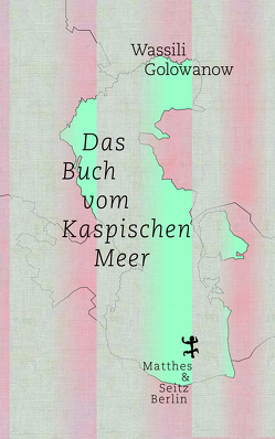 Das Buch vom Kaspischen Meer von Engler,  Valerie, Golowanow,  Wassili, Passet,  Eveline