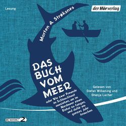 Das Buch vom Meer oder Wie zwei Freunde im Schlauchboot ausziehen, um im Nordmeer einen Eishai zu fangen, und dafür ein ganzes Jahr brauchen von Kall,  Sylvia, Kronenberger,  Ina, Lacher,  Shenja, Strøksnes,  Morten A., Wilkening,  Stefan