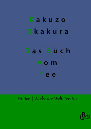 Das Buch vom Tee von Gröls-Verlag,  Redaktion, Okakura,  Kakuzo