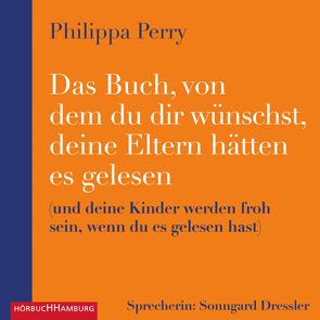 Das Buch, von dem du dir wünschst, deine Eltern hätten es gelesen von Dressler,  Sonngard, Perry,  Philippa, Schuler,  Karin