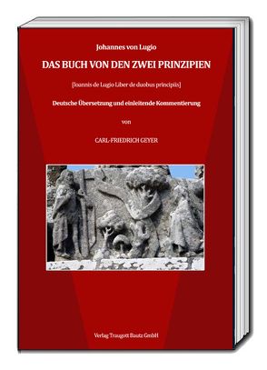 Das Buch von den zwei Prinzipien von Geyer,  Carl-Friedrich, von Lugio,  Johannes