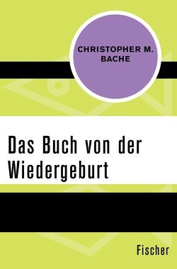 Das Buch von der Wiedergeburt von Bache,  Christopher M., Irmer,  Roland