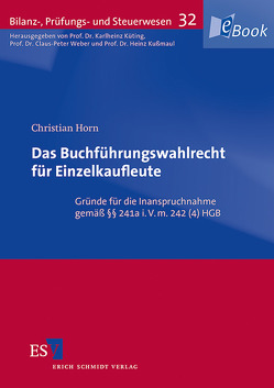 Das Buchführungswahlrecht für Einzelkaufleute von Horn,  Christian, Kußmaul,  Heinz, Küting,  Karlheinz, Weber,  Claus-Peter