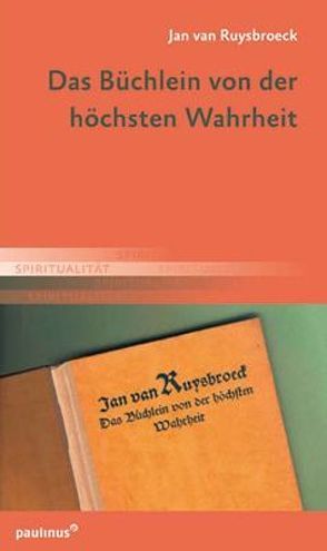 Das Büchlein von der höchsten Wahrheit von Ruysbroeck,  Jan van