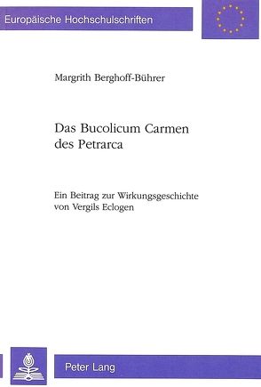 Das Bucolicum Carmen des Petrarca von Berghoff-Bührer,  Margrith