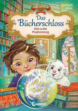 Das Bücherschloss (Band 3) – Eine uralte Prophezeiung von Rose,  Barbara, von Sperber,  Annabelle