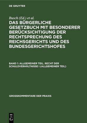 Das Bürgerliche Gesetzbuch mit besonderer Berücksichtigung der Rechtsprechung… / Allgemeiner Teil. Recht der Schuldverhältnisse I (allgemeiner Teil) von Busch, Michaelis, Oegg, Sayn