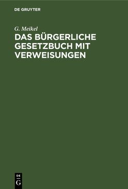 Das bürgerliche Gesetzbuch mit Verweisungen von Meikel,  G.