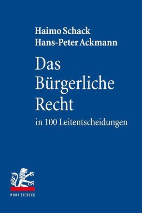 Das Bürgerliche Recht in 100 Leitentscheidungen von Ackmann,  Hans-Peter, Schack,  Haimo