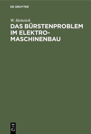 Das Bürstenproblem im Elektromaschinenbau von Heinrich,  W