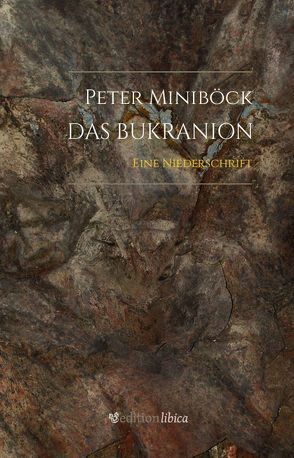 Das Bukranion von Miniböck,  Peter