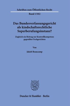 Das Bundesverfassungsgericht als kindschaftsrechtliche Superberufungsinstanz? von Beaucamp,  Jakob