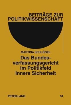 Das Bundesverfassungsgericht im Politikfeld Innere Sicherheit von Schlögel,  Martina