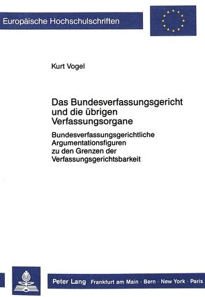 Das Bundesverfassungsgericht und die übrigen Verfassungsorgane von Vogel,  Kurt