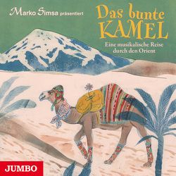 Das bunte Kamel. Eine musikalische Reise durch den Orient von Simsa,  Marko