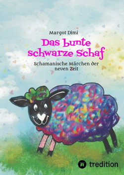 Das bunte schwarze Schaf, Lola lässt ihre langweilige Schafherde hinter sich um ihr eigenes Leben zu leben. von Buntrock,  Angela, Dimi,  Margot, Oberländer,  Thomas