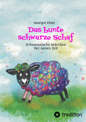 Das bunte schwarze Schaf, Lola lässt ihre langweilige Schafherde hinter sich um ihr eigenes Leben zu leben. von Buntrock,  Angela, Dimi,  Margot, Oberländer,  Thomas