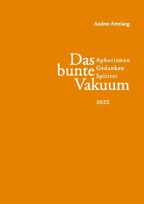 Das bunte Vakuum von Amelang,  Andree