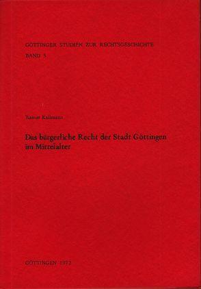 Das bürgerliche Recht der Stadt Göttingen im Mittelalter von Kallmann,  Rainer, Kroeschell,  Karl