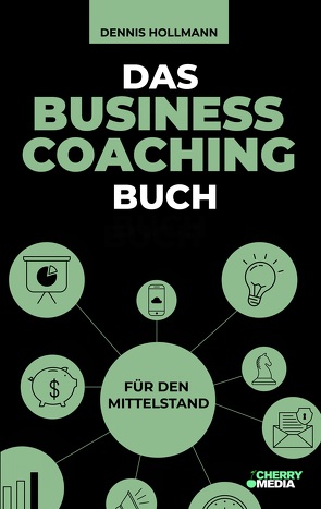 Das Business Coaching Buch für den Mittelstand von Hollmann,  Dennis