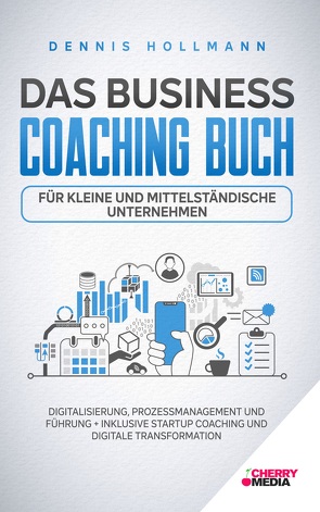 Das Business Coaching Buch für den Mittelstand von Hollmann,  Dennis