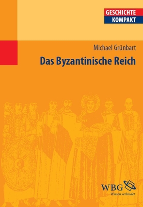 Das Byzantinische Reich von Brodersen,  Kai, Grünbart,  Michael, Kintzinger,  Martin, Puschner,  Uwe