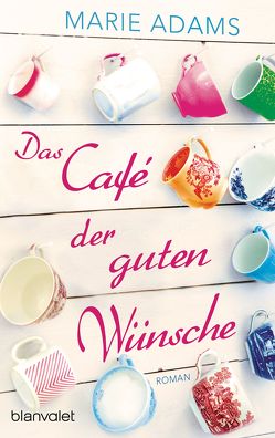 Das Café der guten Wünsche von Adams,  Marie