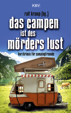 Das Campen ist des Mörders Lust von Bacher,  Christina, Breuer,  Guido M., Ehlers,  Jürgen, Gerdes,  Peter, Godazgar,  Peter, Heinrichs,  Kathrin, Henn,  Carsten Sebastian, Kölpin,  Regine, Kramp,  Ralf, Kruse,  Tatjana, Küsters,  Arnold, Lüpkes,  Sandra, Nieder,  Rosi, Pistor,  Elke, Schleheck,  Regina, Schneider,  Ira, Schulte ,  Andreas, Stickelbroeck,  Klaus